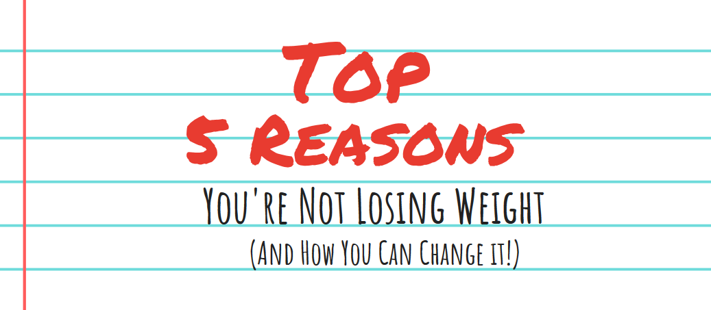 Top 5 Reason You're Not Losing Weight